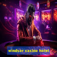 windsor casino hotel